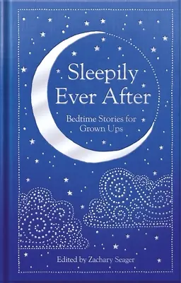 Sleepily Ever After: Opowieści na dobranoc dla dorosłych - Sleepily Ever After: Bedtime Stories for Grown Ups