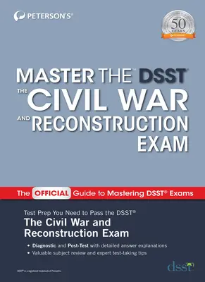 Opanuj egzamin Dsst z wojny secesyjnej i rekonstrukcji - Master the Dsst the Civil War and Reconstruction Exam