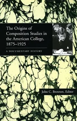 Początki studiów kompozycji w amerykańskim college'u, 1875-1925: Historia dokumentalna - The Origins of Composition Studies in the American College, 1875-1925: A Documentary History