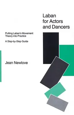 Laban dla aktorów i tancerzy: Zastosowanie teorii ruchu Labana w praktyce: Przewodnik krok po kroku - Laban for Actors and Dancers: Putting Laban's Movement Theory Into Practice: A Ste-By-Step Guide