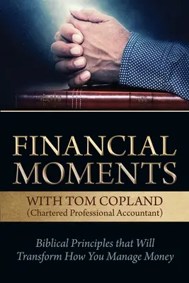 Finansowe chwile z Tomem Coplandem: Biblijne zasady, które zmienią sposób zarządzania pieniędzmi - Financial Moments with Tom Copland: Biblical Principles that Will Transform How You Manage Money