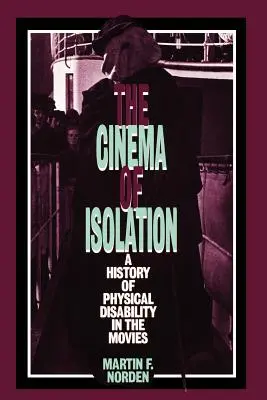 Kino izolacji: Historia niepełnosprawności fizycznej w filmach - The Cinema of Isolation: A History of Physical Disability in the Movies
