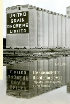 Powstanie i upadek zjednoczonych plantatorów zbóż: Spółdzielnie, regulacja rynku i wolna przedsiębiorczość - The Rise and Fall of United Grain Growers: Cooperatives, Market Regulation, and Free Enterprise