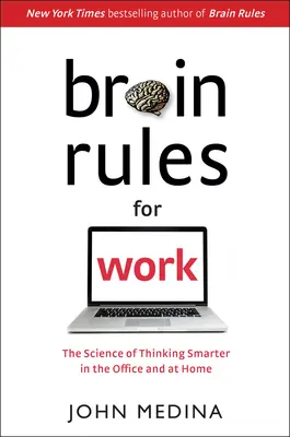 Brain Rules for Work: Nauka mądrzejszego myślenia w biurze i w domu - Brain Rules for Work: The Science of Thinking Smarter in the Office and at Home