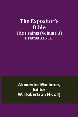 Biblia Ekspozytora: Psalmy (Tom 3) Psalmy XC.-CL. - The Expositor's Bible: The Psalms (Volume 3) Psalms XC.-CL.