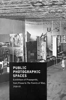 Fotograficzne przestrzenie publiczne - wystawy propagandowe od Pressa do The Family of Man, 1928-55 - Public Photographic Spaces - Propaganda Exhibitions from Pressa to The Family of Man, 1928-55