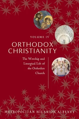 Chrześcijaństwo prawosławne Tom IV: Kult i życie liturgiczne Kościoła prawosławnego - Orthodox Christianity Volume IV: The Worship and Liturgical Life of the Orthodox Church