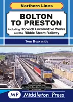 Bolton to Preston. - W tym Horwich Locomotive Works i Ribble Steam Railway. - Bolton To Preston. - including Horwich Locomotive Works and the Ribble Steam Railway.