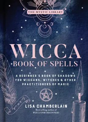 Księga zaklęć Wicca, 1: Księga cieni dla początkujących dla wiccan, czarownic i innych praktykujących magię - Wicca Book of Spells, 1: A Beginner's Book of Shadows for Wiccans, Witches & Other Practitioners of Magic