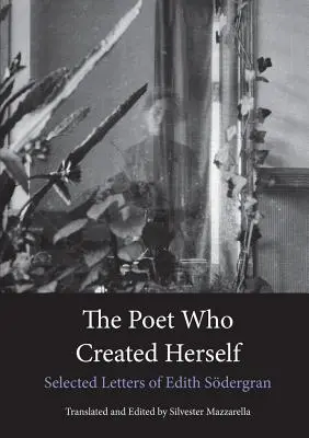 Poetka, która stworzyła samą siebie: Wybrane listy Edith Sdergran - The Poet Who Created Herself: Selected Letters of Edith Sdergran