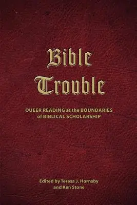 Kłopoty z Biblią: Czytanie queer na granicach biblijnej nauki - Bible Trouble: Queer Reading at the Boundaries of Biblical Scholarship