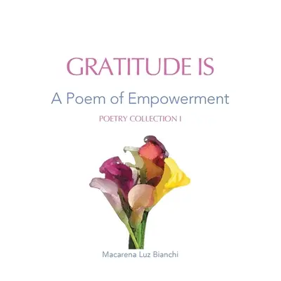 Wdzięczność jest: wiersz wzmocnienia - Gratitude Is: A Poem of Empowerment