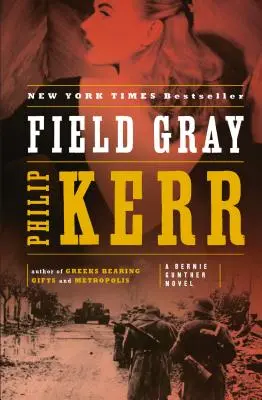 Field Gray: powieść o Bernie Guntherze - Field Gray: A Bernie Gunther Novel