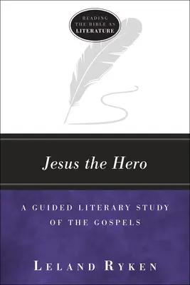 Jezus bohater: Literackie studium Ewangelii z przewodnikiem - Jesus the Hero: A Guided Literary Study of the Gospels