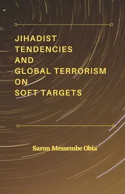 Tendencje dżihadystyczne i globalny terroryzm na miękkich celach - Jihadist Tendencies and Global Terrorism on Soft Targets