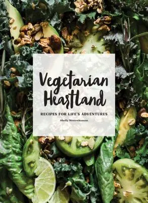 Wegetariański Heartland: Przepisy na życiowe przygody - Vegetarian Heartland: Recipes for Life's Adventures