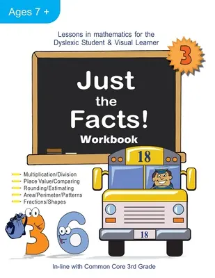 Tylko fakty! Zeszyt ćwiczeń: Lekcje matematyki dla dyslektyków i wzrokowców (3 klasa) - Just the Facts! Workbook: Lessons in Mathematics for the Dyslexic Student & Visual Learner (3rd Grade)