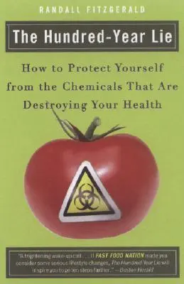 Stuletnie kłamstwo: jak chronić się przed chemikaliami, które niszczą twoje zdrowie - The Hundred-Year Lie: How to Protect Yourself from the Chemicals That Are Destroying Your Health