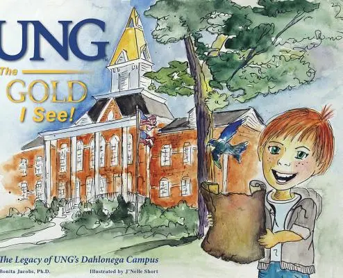 UNG Złoto, które widzę! Dziedzictwo kampusu UNG w Dahlonega - UNG The Gold I See!: The Legacy of UNG's Dahlonega Campus