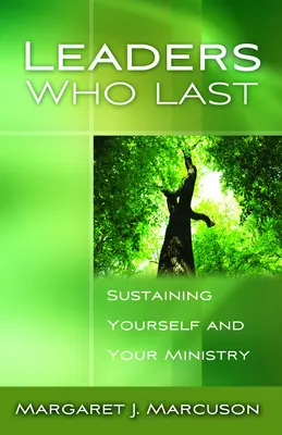 Liderzy, którzy trwają: Podtrzymywanie siebie i swojej służby - Leaders Who Last: Sustaining Yourself and Your Ministry