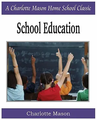 Edukacja szkolna: Charlotte Mason Homeschooling Series, tom 3 - School Education: Charlotte Mason Homeschooling Series, Vol. 3