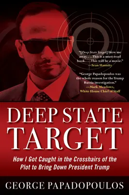 Deep State Target: Jak znalazłem się na celowniku spisku mającego na celu obalenie prezydenta Trumpa - Deep State Target: How I Got Caught in the Crosshairs of the Plot to Bring Down President Trump