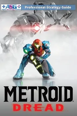 Metroid Dread Strategy Guide and Walkthrough: 100% nieoficjalny - 100% pomocny (wydanie w miękkiej oprawie w pełnym kolorze) - Metroid Dread Strategy Guide and Walkthrough: 100% Unofficial - 100% Helpful (Full Color Paperback Edition)