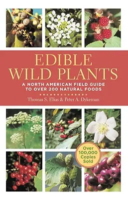 Jadalne dzikie rośliny: Północnoamerykański przewodnik terenowy po ponad 200 naturalnych produktach spożywczych - Edible Wild Plants: A North American Field Guide to Over 200 Natural Foods
