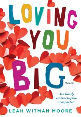 Loving You Big: Jedna rodzina obejmująca nieoczekiwane - Loving You Big: One family embracing the unexpected