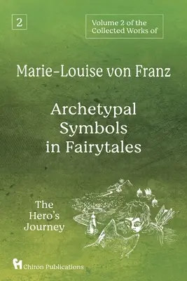 Tom 2 dzieł zebranych Marie-Louise von Franz: Archetypowe symbole w baśniach: Podróż bohatera - Volume 2 of the Collected Works of Marie-Louise von Franz: Archetypal Symbols in Fairytales: The Hero's Journey