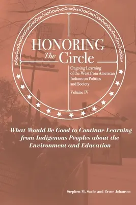 Honoring the Circle: Ciągłe uczenie się od Indian amerykańskich w zakresie polityki i społeczeństwa, tom IV: Z czego dobrze byłoby się dalej uczyć? - Honoring the Circle: Ongoing Learning from American Indians on Politics and Society, Volume IV: What Would Be Good to Continue Learning fro