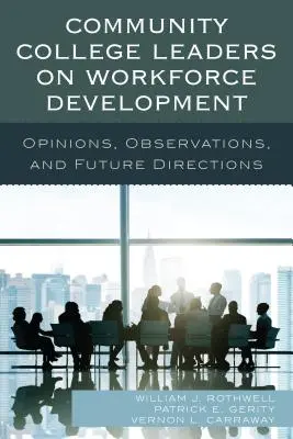 Liderzy Community College na temat rozwoju siły roboczej: Opinie, obserwacje i kierunki na przyszłość - Community College Leaders on Workforce Development: Opinions, Observations, and Future Directions