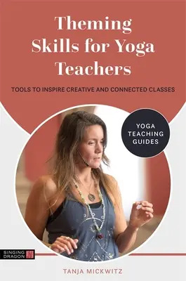 Theming Skills for Yoga Teachers: Narzędzia do inspirowania kreatywnych i połączonych zajęć - Theming Skills for Yoga Teachers: Tools to Inspire Creative and Connected Classes