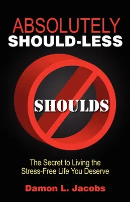 Absolutely Should-Less: Sekret życia bez stresu, na które zasługujesz - Absolutely Should-Less: The Secret to Living the Stress-Free Life You Deserve