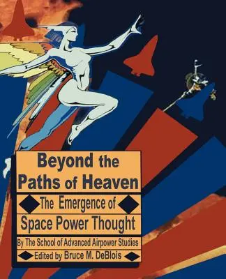 Poza ścieżkami nieba: Pojawienie się myśli o mocy kosmicznej - Beyond the Paths of Heaven: The Emergence of Space Power Thought