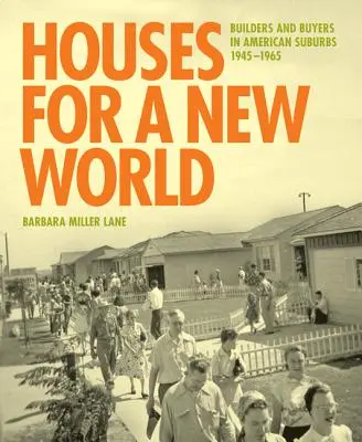 Domy dla nowego świata: Budowniczowie i nabywcy na amerykańskich przedmieściach, 1945 1965 - Houses for a New World: Builders and Buyers in American Suburbs, 1945 1965
