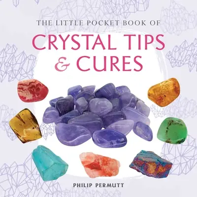 Mała kieszonkowa książka o kryształowych poradach i lekarstwach - The Little Pocket Book of Crystal Tips and Cures