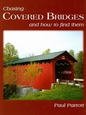Chasing Covered Bridges: I jak je znaleźć - Chasing Covered Bridges: And How to Find Them