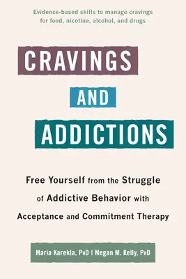 Zachcianki i uzależnienia: Uwolnij się od walki z uzależnieniami dzięki terapii akceptacji i zaangażowania - Cravings and Addictions: Free Yourself from the Struggle of Addictive Behavior with Acceptance and Commitment Therapy