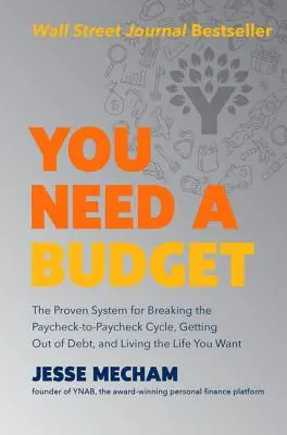 Potrzebujesz budżetu: Sprawdzony system przerywania cyklu „od wypłaty do wypłaty”, wychodzenia z długów i prowadzenia życia, jakiego pragniesz - You Need a Budget: The Proven System for Breaking the Paycheck-To-Paycheck Cycle, Getting Out of Debt, and Living the Life You Want