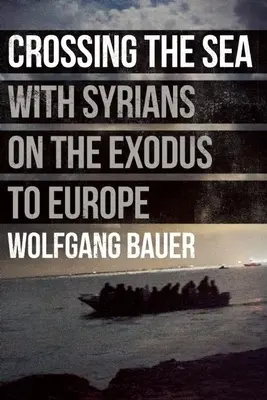 Przeprawa przez morze: Z Syryjczykami podczas exodusu do Europy - Crossing the Sea: With Syrians on the Exodus to Europe