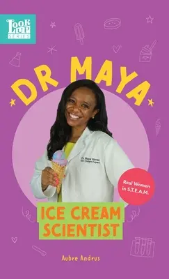 Dr Maya, naukowiec od lodów: Prawdziwe kobiety w STEAM - Dr. Maya, Ice Cream Scientist: Real Women in STEAM