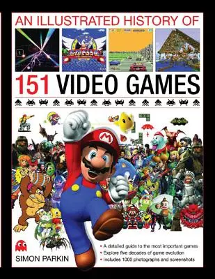 Ilustrowana historia 151 gier wideo: Szczegółowy przewodnik po najważniejszych grach - An Illustrated History of 151 Video Games: A Detailed Guide to the Most Important Games