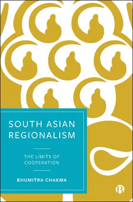 Regionalizm Azji Południowej: Granice współpracy - South Asian Regionalism: The Limits of Cooperation