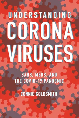 Zrozumieć koronawirusy: Sars, Mers i pandemia Covid-19 - Understanding Coronaviruses: Sars, Mers, and the Covid-19 Pandemic