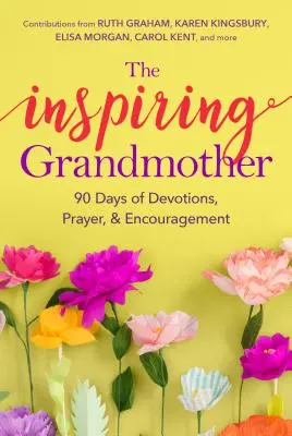 Inspirująca babcia: 90 dni nabożeństw, modlitwy i zachęty - The Inspiring Grandmother: 90 Days of Devotions, Prayer & Encouragement