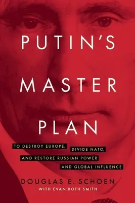 Główny plan Putina: Zniszczyć Europę, podzielić NATO i przywrócić rosyjską potęgę i globalne wpływy - Putin's Master Plan: To Destroy Europe, Divide Nato, and Restore Russian Power and Global Influence