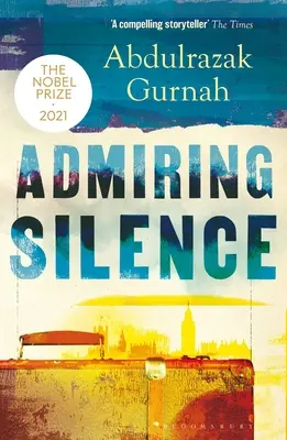 Podziwiając ciszę: Autor: Laureat Literackiej Nagrody Nobla 2021 - Admiring Silence: By the Winner of the Nobel Prize in Literature 2021