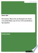 Retoryka perswazyjna na przykładzie przemówienia Adolfa Hitlera wygłoszonego 10.02.1933 w Berliner Sportpalast - Persuasive Rhetorik am Beispiel der Rede von Adolf Hitler am 10.02.1933 im Berliner Sportpalast