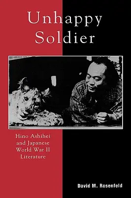 Nieszczęśliwy żołnierz: Hino Ashihei i japońska literatura II wojny światowej - Unhappy Soldier: Hino Ashihei and Japanese World War II Literature